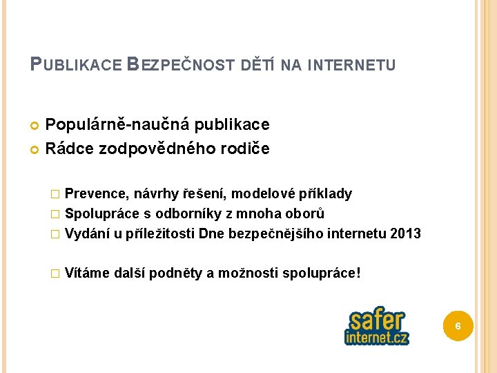 PUBLIKACE BEZPEČNOST DĚTÍ NA INTERNETU Populárně-naučná publikace Rádce zodpovědného rodiče Prevence, návrhy řešení, modelové