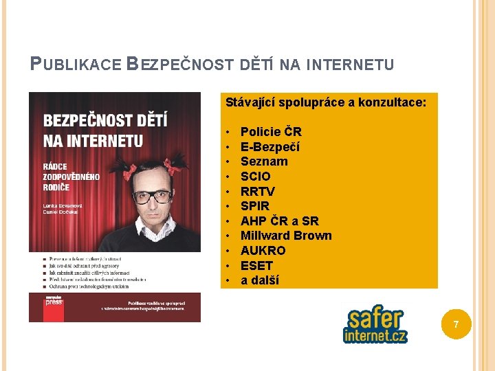 PUBLIKACE BEZPEČNOST DĚTÍ NA INTERNETU Stávající spolupráce a konzultace: • • • Policie ČR