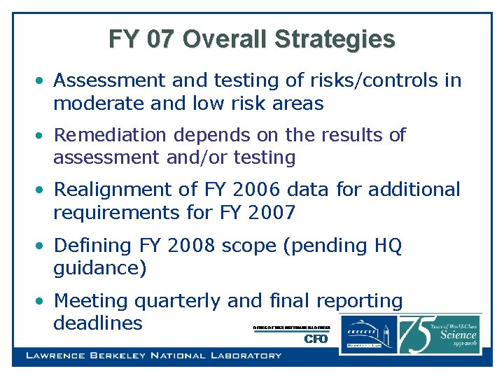 FY 07 Overall Strategies • Assessment and testing of risks/controls in moderate and low