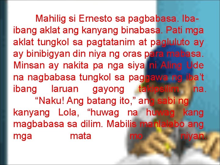 Mahilig si Ernesto sa pagbabasa. Ibaibang aklat ang kanyang binabasa. Pati mga aklat tungkol