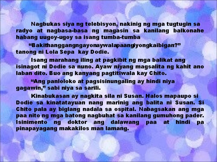 Nagbukas siya ng telebisyon, nakinig ng mga tugtugin sa radyo at nagbasa-basa ng magasin