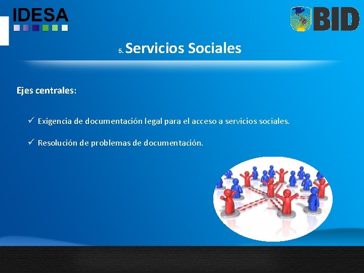 6. Servicios Sociales Ejes centrales: ü Exigencia de documentación legal para el acceso a