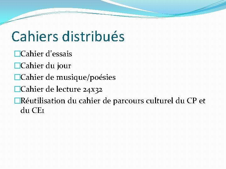 Cahiers distribués �Cahier d’essais �Cahier du jour �Cahier de musique/poésies �Cahier de lecture 24