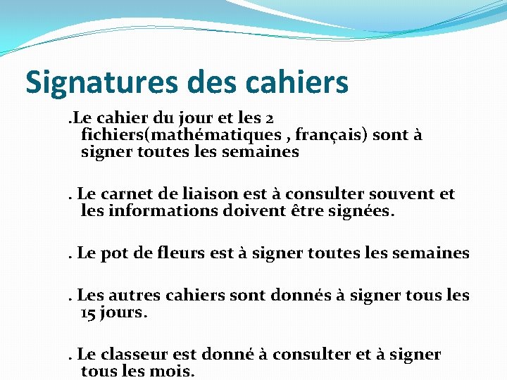 Signatures des cahiers. Le cahier du jour et les 2 fichiers(mathématiques , français) sont