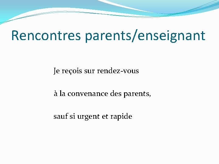 Rencontres parents/enseignant Je reçois sur rendez-vous à la convenance des parents, sauf si urgent