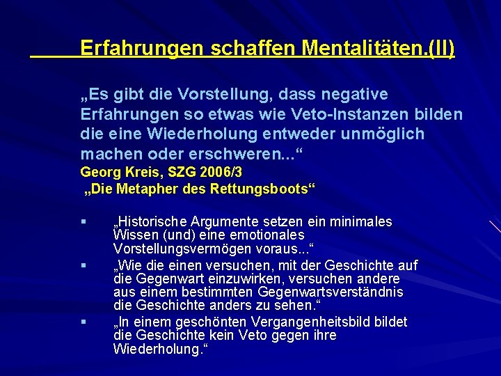 Erfahrungen schaffen Mentalitäten. (II) „Es gibt die Vorstellung, dass negative Erfahrungen so etwas wie