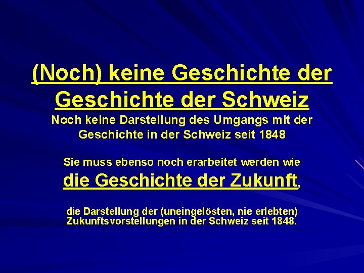 (Noch) keine Geschichte der Schweiz Noch keine Darstellung des Umgangs mit der Geschichte in