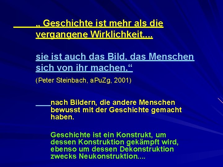 „ Geschichte ist mehr als die vergangene Wirklichkeit. . sie ist auch das Bild,