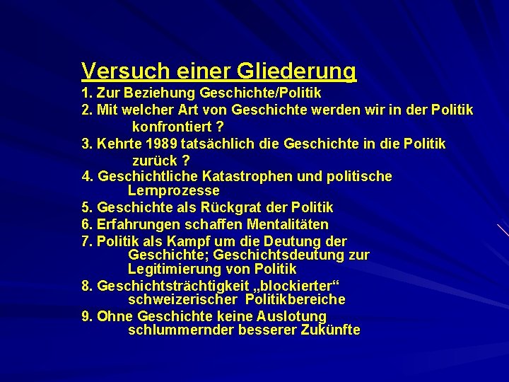 Versuch einer Gliederung 1. Zur Beziehung Geschichte/Politik 2. Mit welcher Art von Geschichte werden