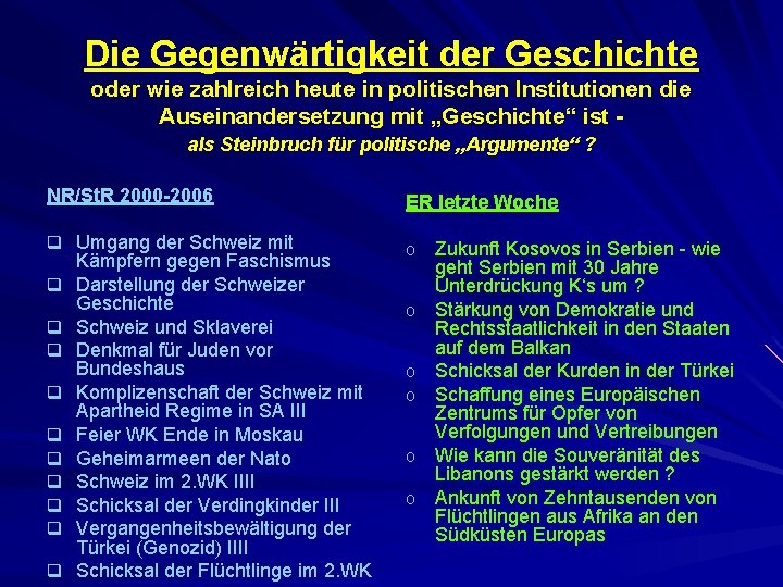 Die Gegenwärtigkeit der Geschichte oder wie zahlreich heute in politischen Institutionen die Auseinandersetzung mit