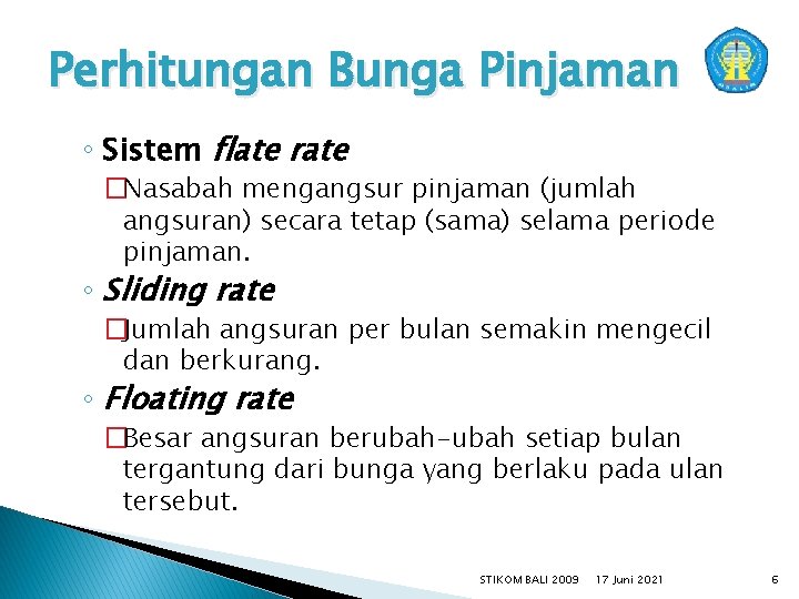 Perhitungan Bunga Pinjaman ◦ Sistem flate rate �Nasabah mengangsur pinjaman (jumlah angsuran) secara tetap