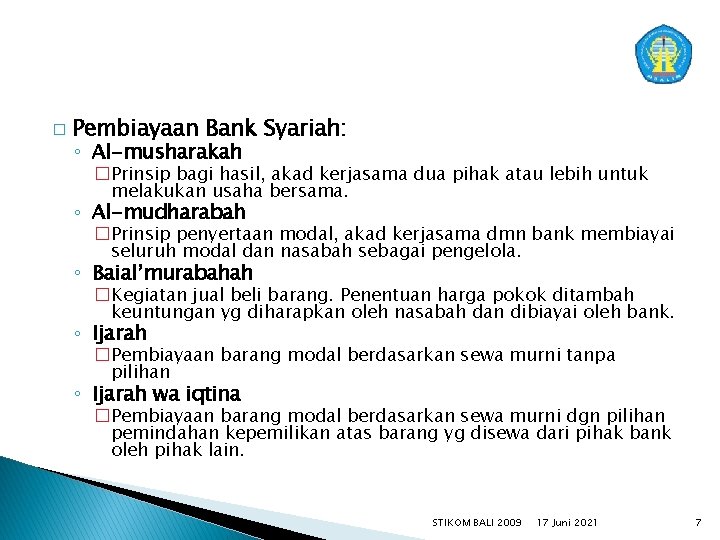 � Pembiayaan Bank Syariah: ◦ Al-musharakah �Prinsip bagi hasil, akad kerjasama dua pihak atau