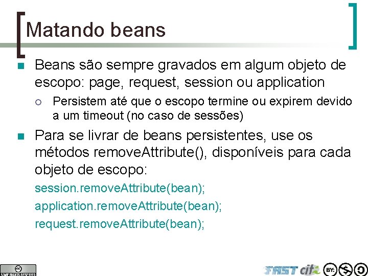 Matando beans n Beans são sempre gravados em algum objeto de escopo: page, request,