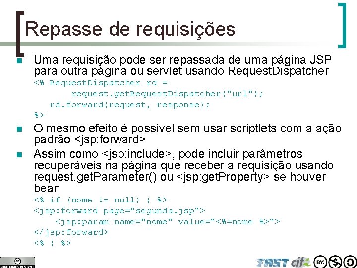 Repasse de requisições n Uma requisição pode ser repassada de uma página JSP para