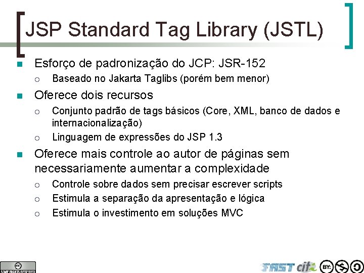 JSP Standard Tag Library (JSTL) n Esforço de padronização do JCP: JSR-152 ¡ n