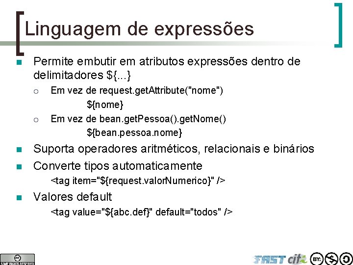 Linguagem de expressões n Permite embutir em atributos expressões dentro de delimitadores ${. .