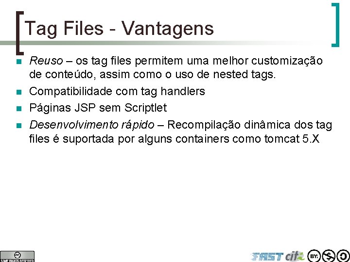 Tag Files - Vantagens n n Reuso – os tag files permitem uma melhor