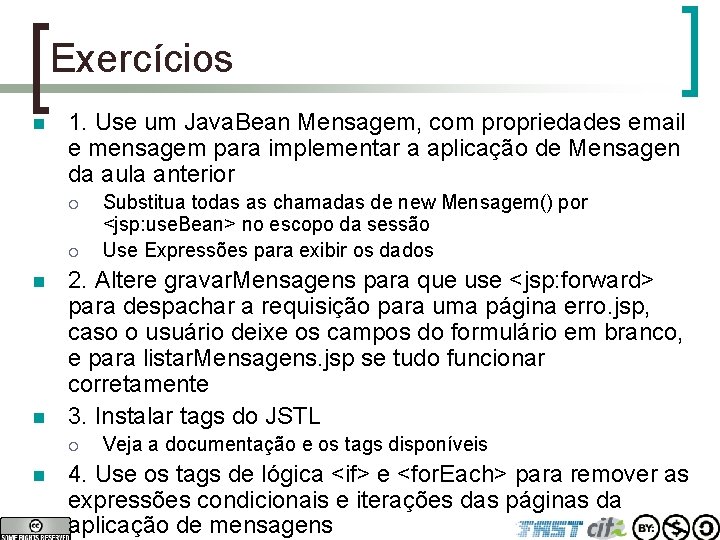 Exercícios n 1. Use um Java. Bean Mensagem, com propriedades email e mensagem para