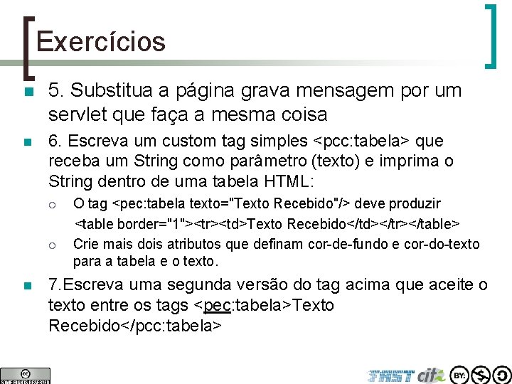 Exercícios n 5. Substitua a página grava mensagem por um servlet que faça a