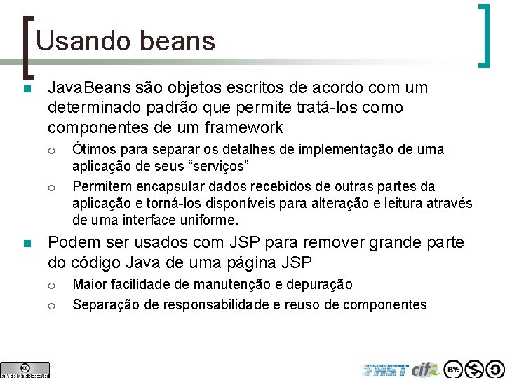 Usando beans n Java. Beans são objetos escritos de acordo com um determinado padrão