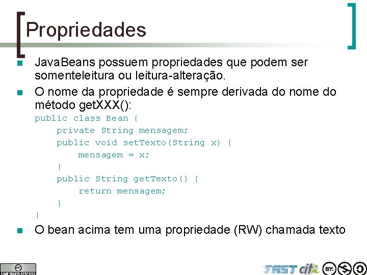 Propriedades n n Java. Beans possuem propriedades que podem ser somenteleitura ou leitura-alteração. O