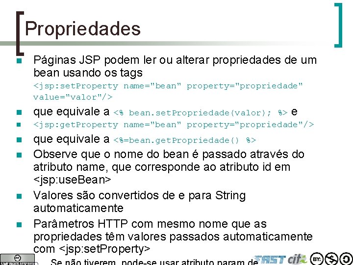 Propriedades n Páginas JSP podem ler ou alterar propriedades de um bean usando os