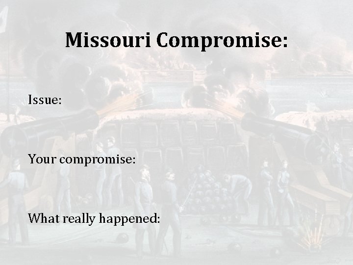 Missouri Compromise: Issue: Your compromise: What really happened: 