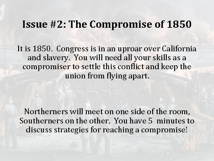 Issue #2: The Compromise of 1850 It is 1850. Congress is in an uproar