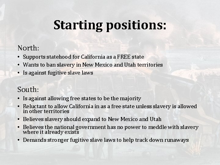 Starting positions: North: • Supports statehood for California as a FREE state • Wants