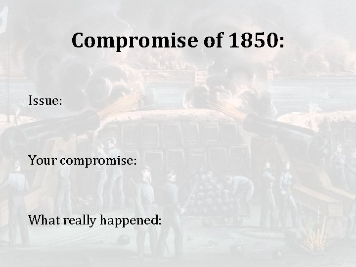 Compromise of 1850: Issue: Your compromise: What really happened: 