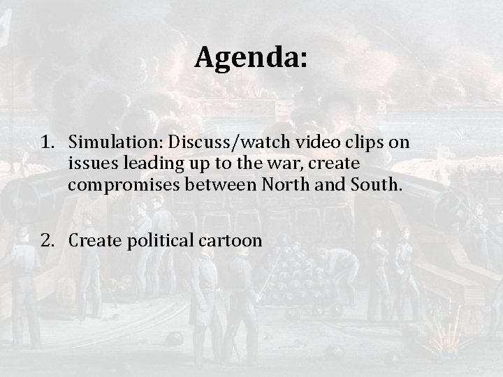 Agenda: 1. Simulation: Discuss/watch video clips on issues leading up to the war, create