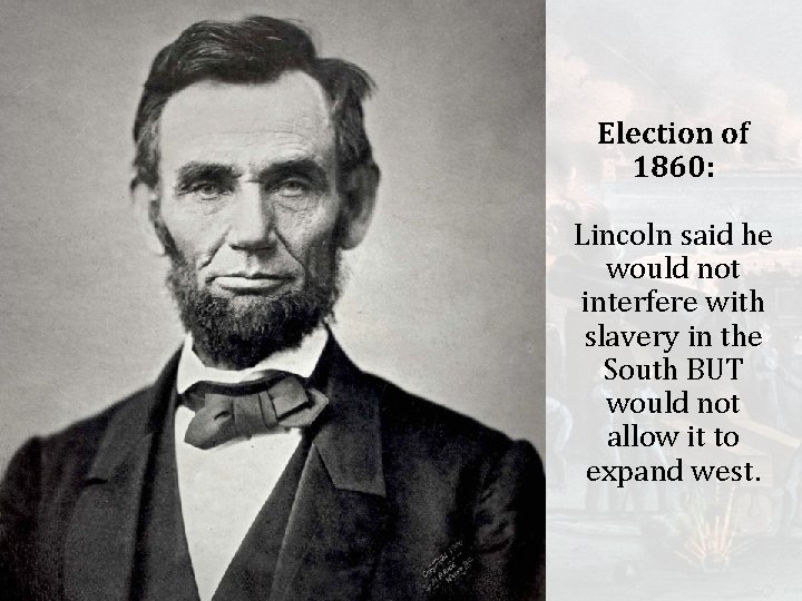 Election of 1860: Lincoln said he would not interfere with slavery in the South