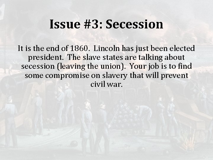Issue #3: Secession It is the end of 1860. Lincoln has just been elected