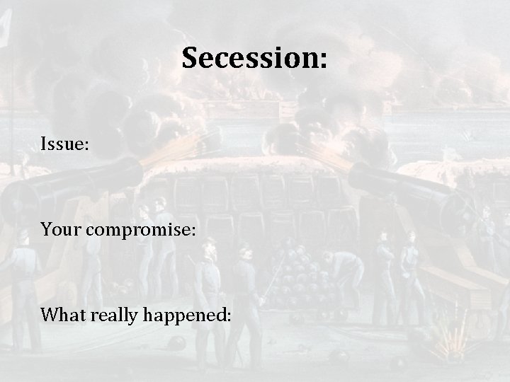 Secession: Issue: Your compromise: What really happened: 