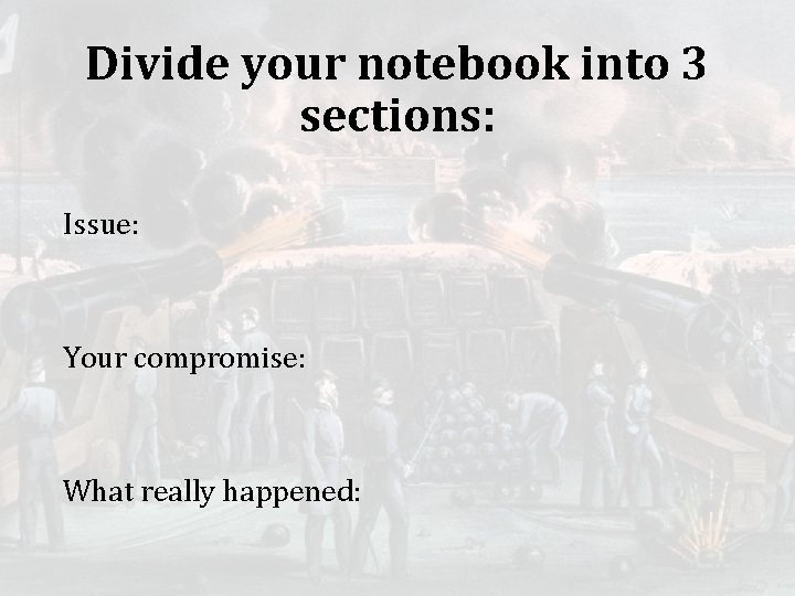 Divide your notebook into 3 sections: Issue: Your compromise: What really happened: 