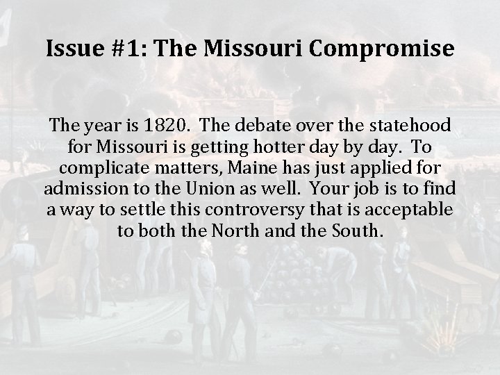 Issue #1: The Missouri Compromise The year is 1820. The debate over the statehood