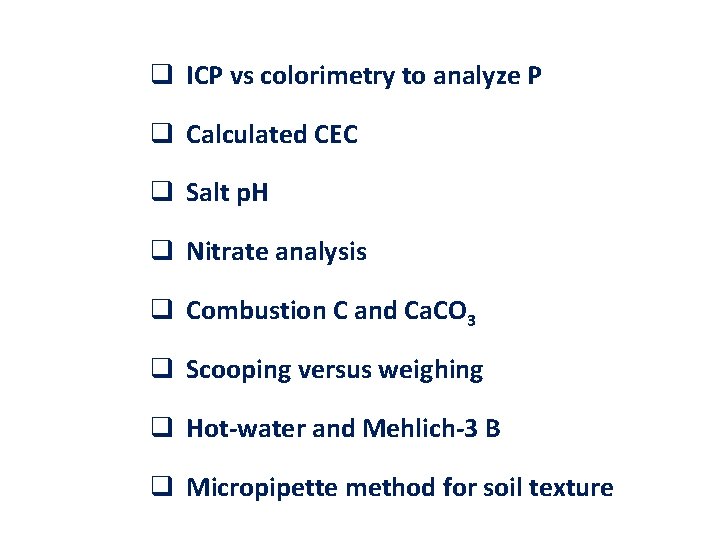 q ICP vs colorimetry to analyze P q Calculated CEC q Salt p. H