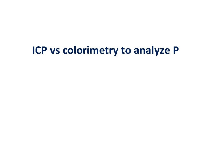 ICP vs colorimetry to analyze P 