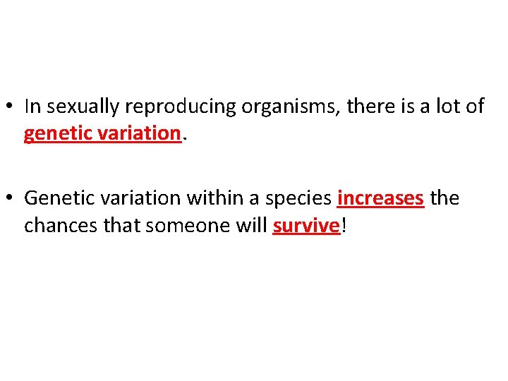  • In sexually reproducing organisms, there is a lot of genetic variation. •