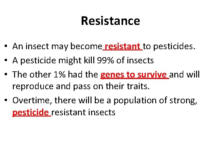 Resistance • An insect may become resistant to pesticides. • A pesticide might kill