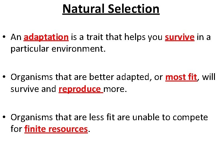 Natural Selection • An adaptation is a trait that helps you survive in a