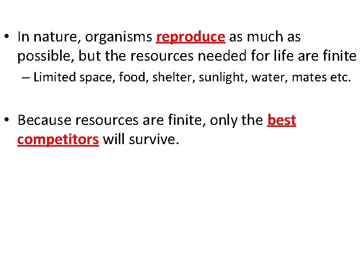 • In nature, organisms reproduce as much as possible, but the resources needed