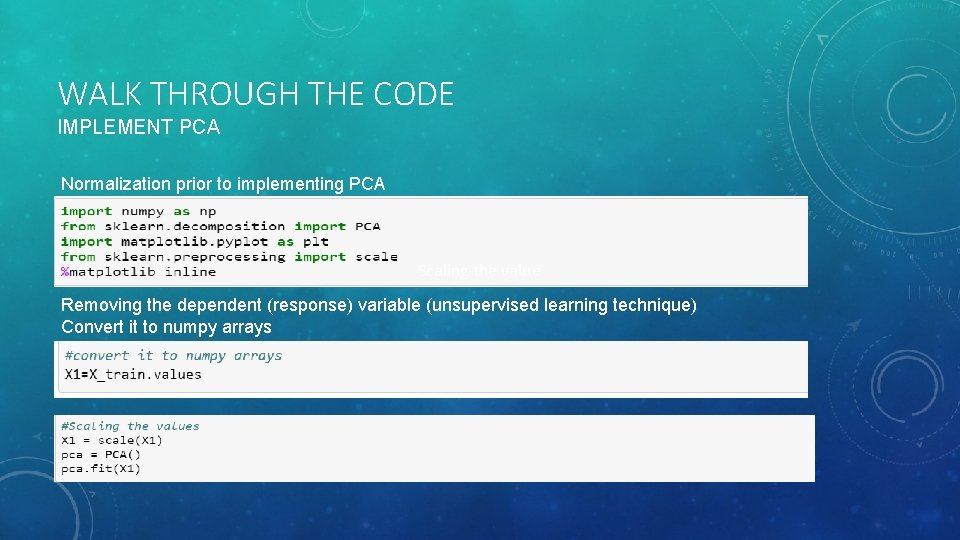 WALK THROUGH THE CODE IMPLEMENT PCA Normalization prior to implementing PCA Scaling the value