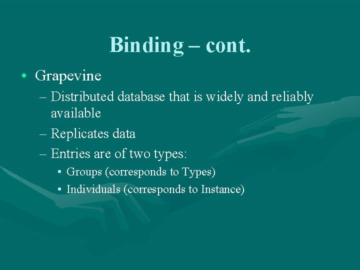 Binding – cont. • Grapevine – Distributed database that is widely and reliably available