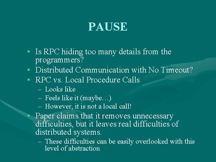 PAUSE • Is RPC hiding too many details from the programmers? • Distributed Communication