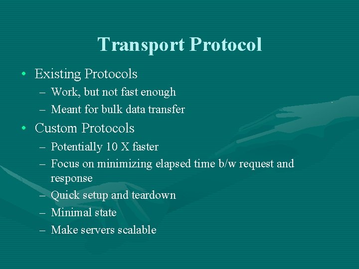 Transport Protocol • Existing Protocols – Work, but not fast enough – Meant for