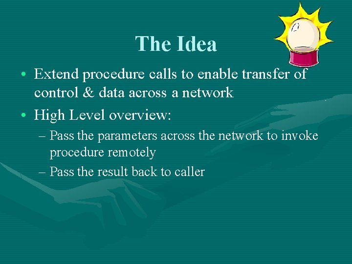 The Idea • Extend procedure calls to enable transfer of control & data across