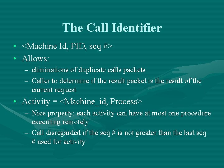The Call Identifier • <Machine Id, PID, seq #> • Allows: – eliminations of