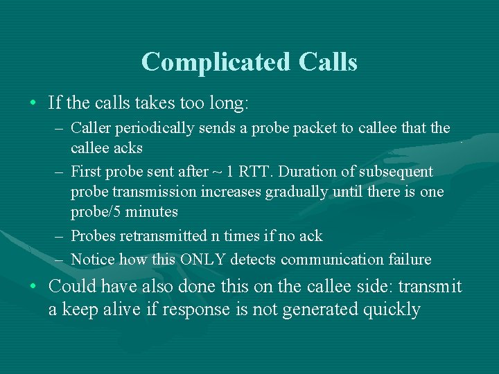 Complicated Calls • If the calls takes too long: – Caller periodically sends a