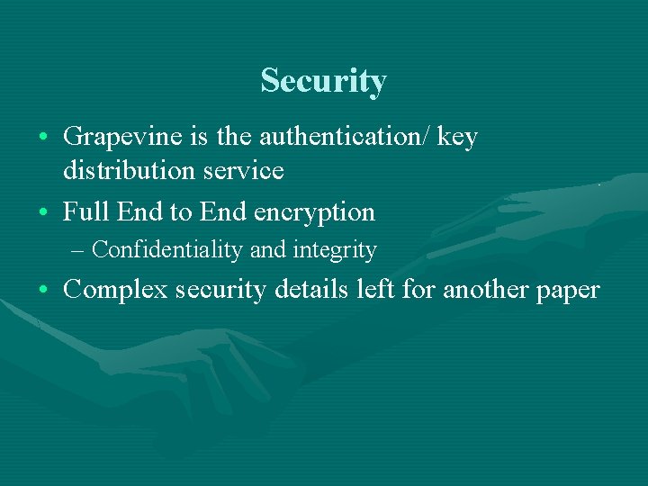 Security • Grapevine is the authentication/ key distribution service • Full End to End